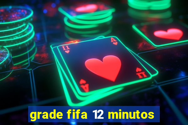 grade fifa 12 minutos